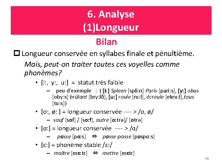 6. Analyse (1)Longueur Bilan p Longueur conservée en syllabes finale et pénultième. Mais, peut-on