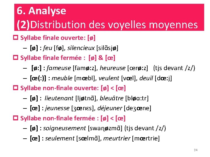 6. Analyse (2)Distribution des voyelles moyennes p Syllabe finale ouverte: [ø] – [ø] :
