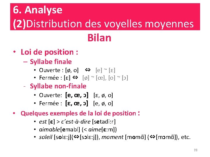 6. Analyse (2)Distribution des voyelles moyennes Bilan • Loi de position : – Syllabe