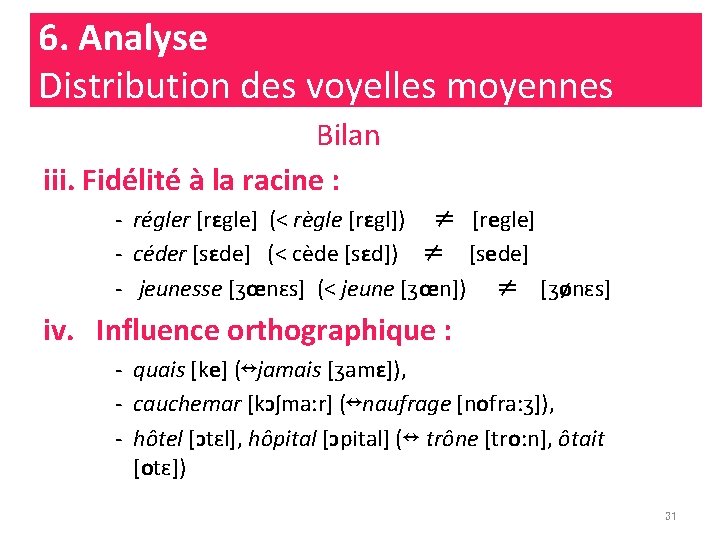 6. Analyse Distribution des voyelles moyennes Bilan iii. Fidélité à la racine : -