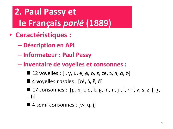 2. Paul Passy et le Français parlé (1889) • Caractéristiques : – Déscription en