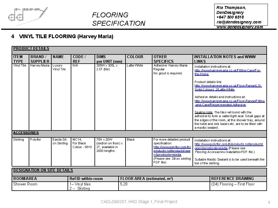 Ria Thompson, Den. Designery +647 500 6518 ria@dendesignery. com www. dendesignery. com FLOORING SPECIFICATION Ria Thompson, Den. Designery +647 500 6518 ria@dendesignery. com www. dendesignery. com FLOORING SPECIFICATION