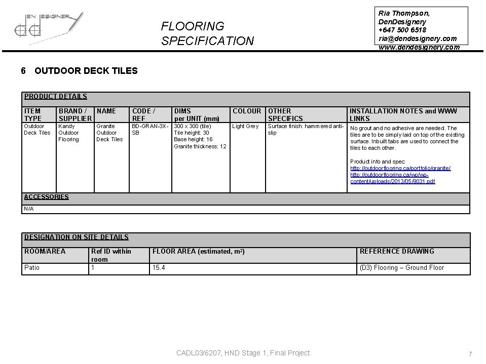 Ria Thompson, Den. Designery +647 500 6518 ria@dendesignery. com www. dendesignery. com FLOORING SPECIFICATION Ria Thompson, Den. Designery +647 500 6518 ria@dendesignery. com www. dendesignery. com FLOORING SPECIFICATION