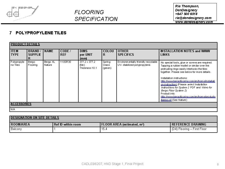 Ria Thompson, Den. Designery +647 500 6518 ria@dendesignery. com www. dendesignery. com FLOORING SPECIFICATION Ria Thompson, Den. Designery +647 500 6518 ria@dendesignery. com www. dendesignery. com FLOORING SPECIFICATION