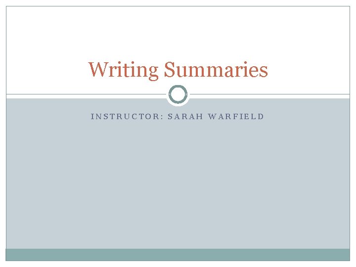 Writing Summaries INSTRUCTOR: SARAH WARFIELD 