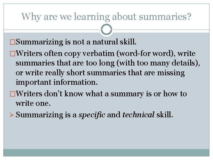 Why are we learning about summaries? �Summarizing is not a natural skill. �Writers often