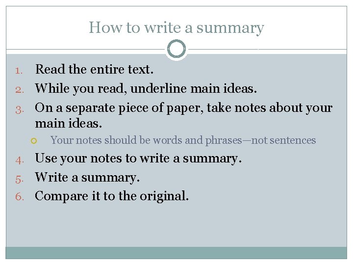 How to write a summary Read the entire text. 2. While you read, underline