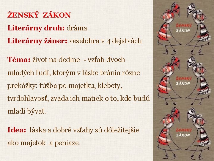 ŽENSKÝ ZÁKON Literárny druh: dráma Literárny žáner: veselohra v 4 dejstvách Téma: život na