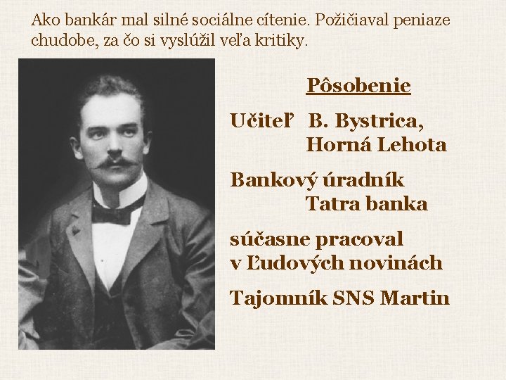 Ako bankár mal silné sociálne cítenie. Požičiaval peniaze chudobe, za čo si vyslúžil veľa