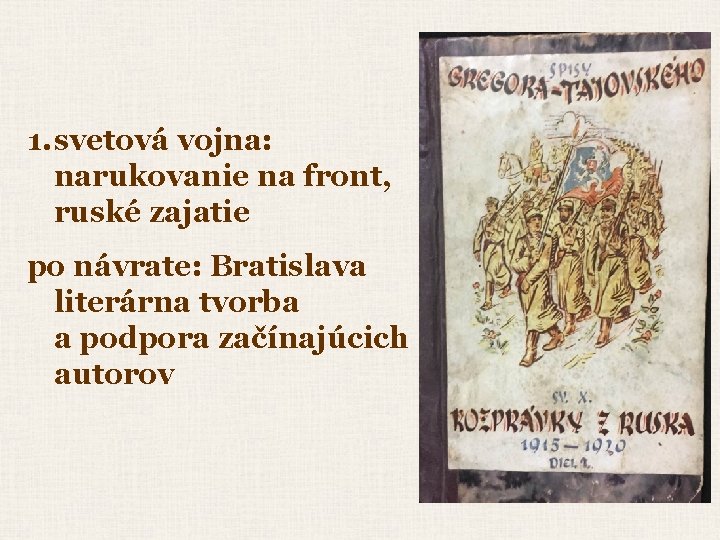 1. svetová vojna: narukovanie na front, ruské zajatie po návrate: Bratislava literárna tvorba a