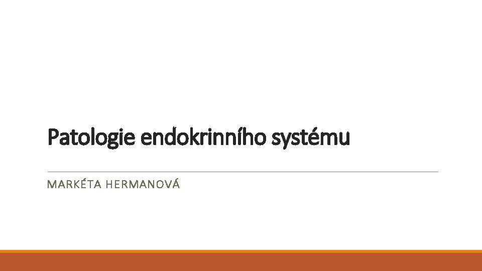 Patologie endokrinního systému MARKÉTA HERMANOVÁ 