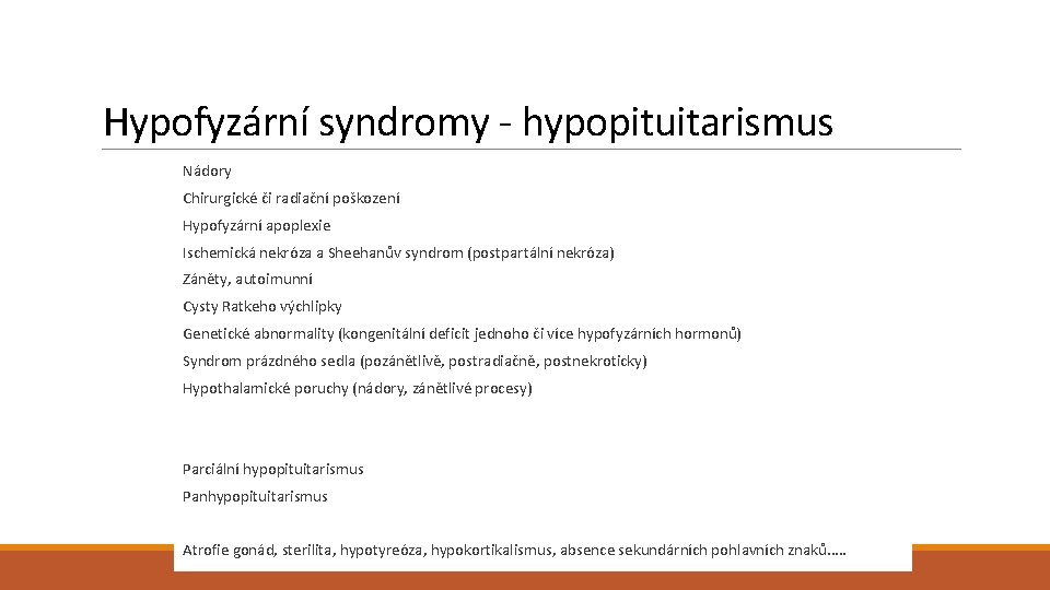 Hypofyzární syndromy - hypopituitarismus Nádory Chirurgické či radiační poškození Hypofyzární apoplexie Ischemická nekróza a