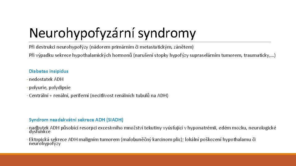 Neurohypofyzární syndromy Při destrukci neurohypofýzy (nádorem primárním či metastatickým, zánětem) Při výpadku sekrece hypothalamických