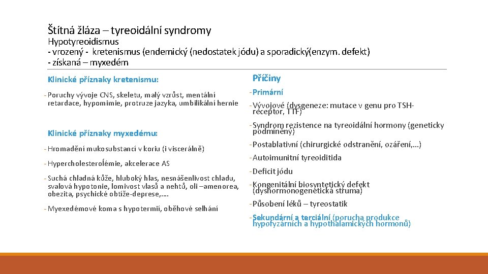Štítná žláza – tyreoidální syndromy Hypotyreoidismus - vrozený - kretenismus (endemický (nedostatek jódu) a