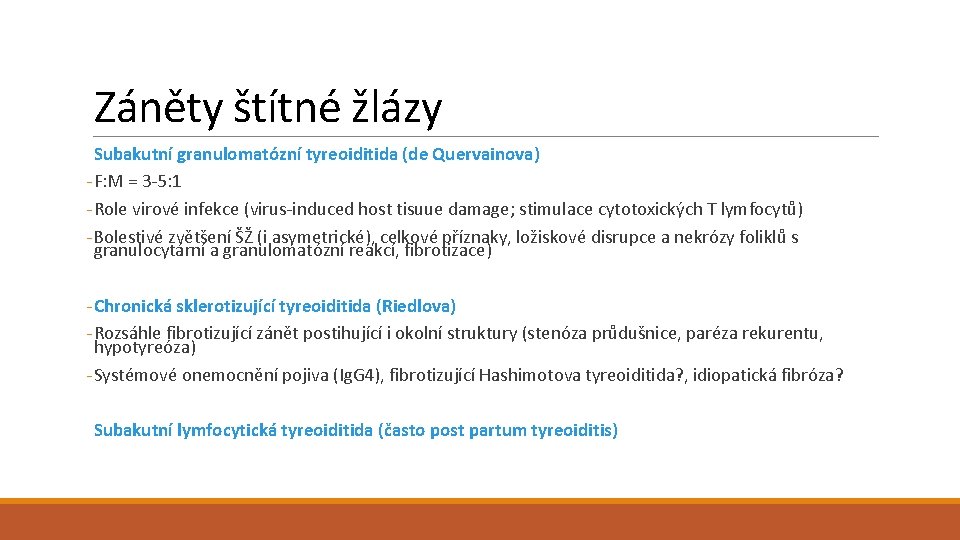 Záněty štítné žlázy Subakutní granulomatózní tyreoiditida (de Quervainova) - F: M = 3 -5: