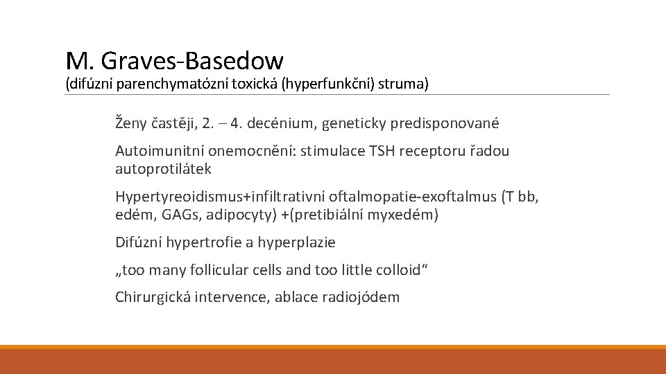 M. Graves-Basedow (difúzní parenchymatózní toxická (hyperfunkční) struma) Ženy častěji, 2. – 4. decénium, geneticky