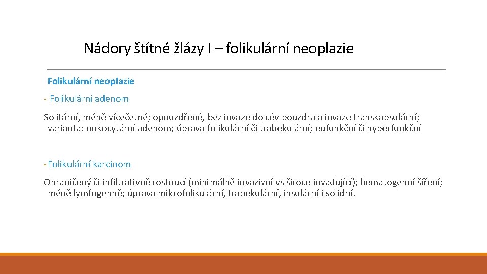 Nádory štítné žlázy I – folikulární neoplazie Folikulární neoplazie - Folikulární adenom Solitární, méně