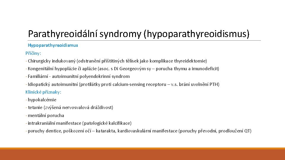 Parathyreoidální syndromy (hypoparathyreoidismus) Hypoparathyreoidismus Příčiny: - Chirurgicky indukovaný (odstranění příštitiných tělísek jako komplikace thyreidektomie)