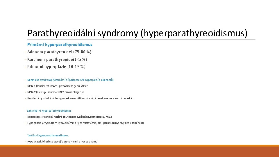 Parathyreoidální syndromy (hyperparathyreoidismus) Primární hyperparathyreoidismus - Adenom parathyreoidei (75 -80 %) - Karcinom parathyreoidei