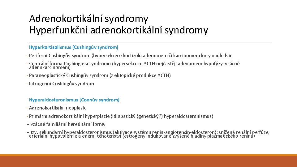 Adrenokortikální syndromy Hyperfunkční adrenokortikální syndromy Hyperkortisolismus (Cushingův syndrom) - Periferní Cushingův syndrom (hypersekrece kortizolu