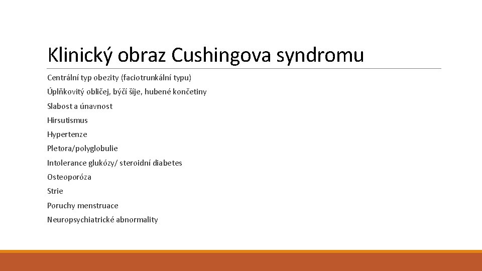 Klinický obraz Cushingova syndromu Centrální typ obezity (faciotrunkální typu) Úplňkovitý obličej, býčí šíje, hubené