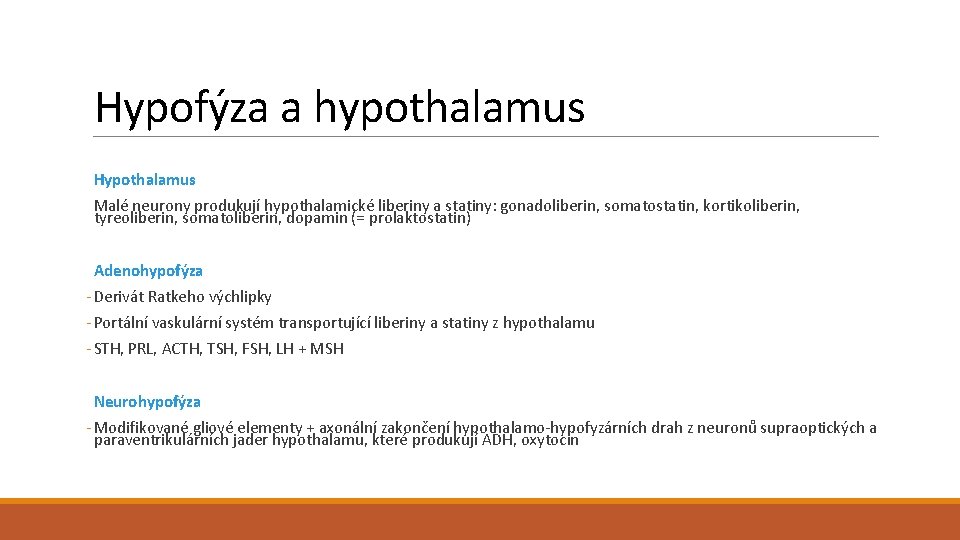 Hypofýza a hypothalamus Hypothalamus Malé neurony produkují hypothalamické liberiny a statiny: gonadoliberin, somatostatin, kortikoliberin,