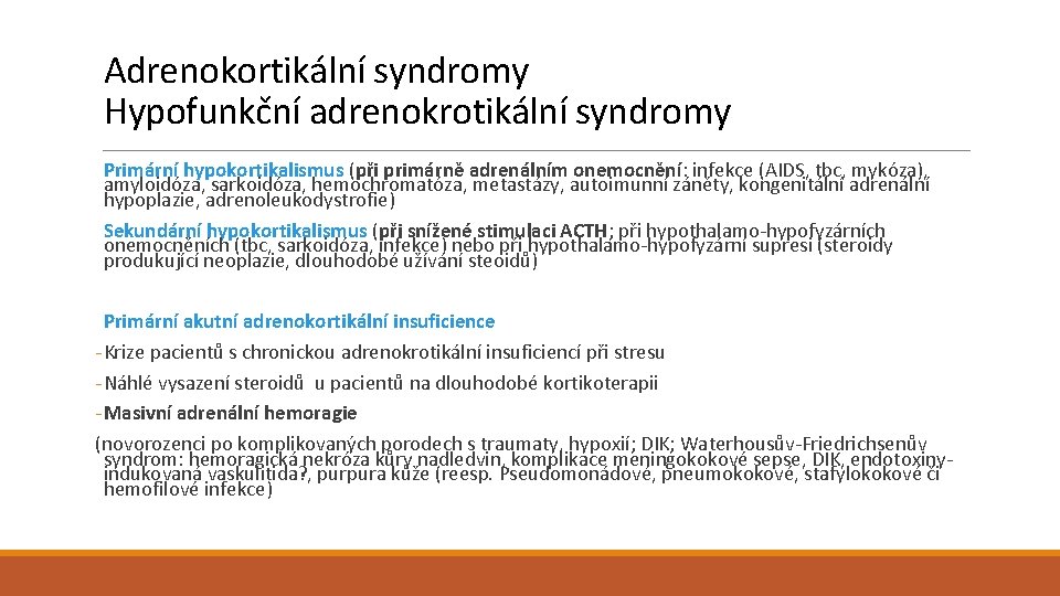 Adrenokortikální syndromy Hypofunkční adrenokrotikální syndromy Primární hypokortikalismus (při primárně adrenálním onemocnění: infekce (AIDS, tbc,