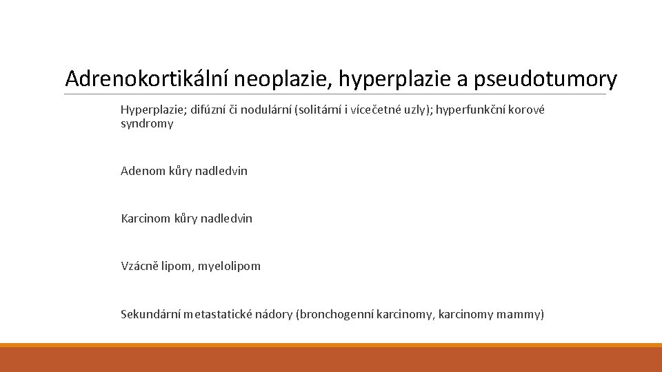 Adrenokortikální neoplazie, hyperplazie a pseudotumory Hyperplazie; difúzní či nodulární (solitární i vícečetné uzly); hyperfunkční