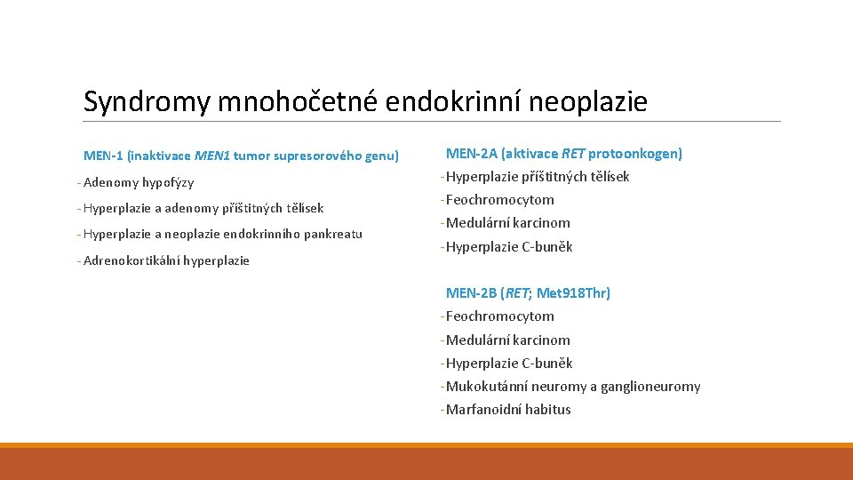 Syndromy mnohočetné endokrinní neoplazie MEN-1 (inaktivace MEN 1 tumor supresorového genu) - Adenomy hypofýzy