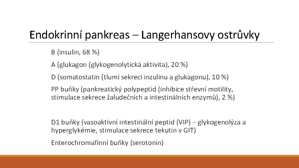 Endokrinní pankreas – Langerhansovy ostrůvky B (insulin, 68 %) A (glukagon (glykogenolytická aktivita), 20