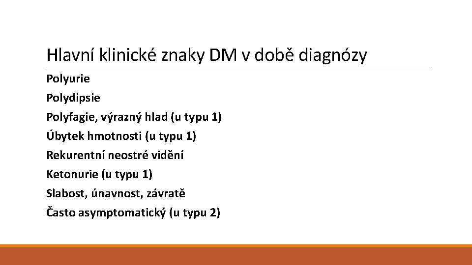 Hlavní klinické znaky DM v době diagnózy Polyurie Polydipsie Polyfagie, výrazný hlad (u typu