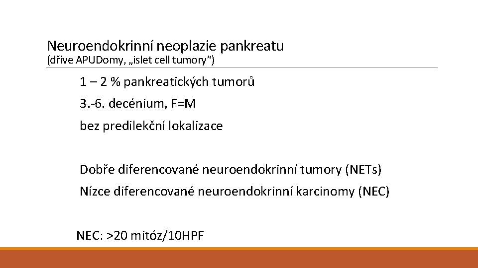 Neuroendokrinní neoplazie pankreatu (dříve APUDomy, „islet cell tumory“) 1 – 2 % pankreatických tumorů