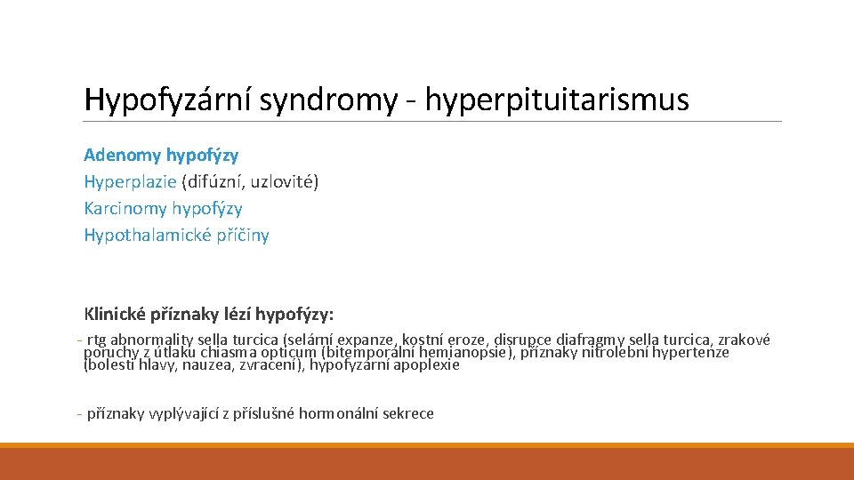 Hypofyzární syndromy - hyperpituitarismus Adenomy hypofýzy Hyperplazie (difúzní, uzlovité) Karcinomy hypofýzy Hypothalamické příčiny Klinické