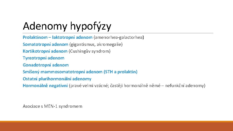 Adenomy hypofýzy Prolaktinom – laktotropní adenom (amenorhea-galactorhea) Somatotropní adenom (gigantismus, akromegalie) Kortikotropní adenom (Cushingův