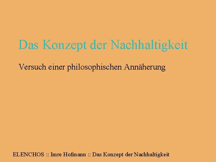 Das Konzept der Nachhaltigkeit Versuch einer philosophischen Annäherung ELENCHOS : : Imre Hofmann :