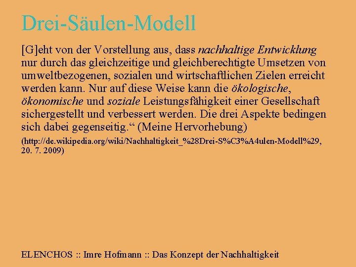 Drei-Säulen-Modell [G]eht von der Vorstellung aus, dass nachhaltige Entwicklung nur durch das gleichzeitige und