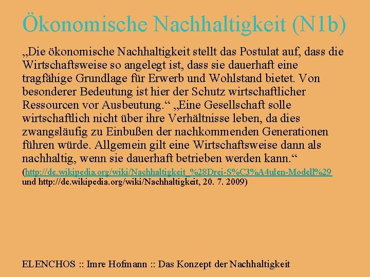 Ökonomische Nachhaltigkeit (N 1 b) „Die ökonomische Nachhaltigkeit stellt das Postulat auf, dass die