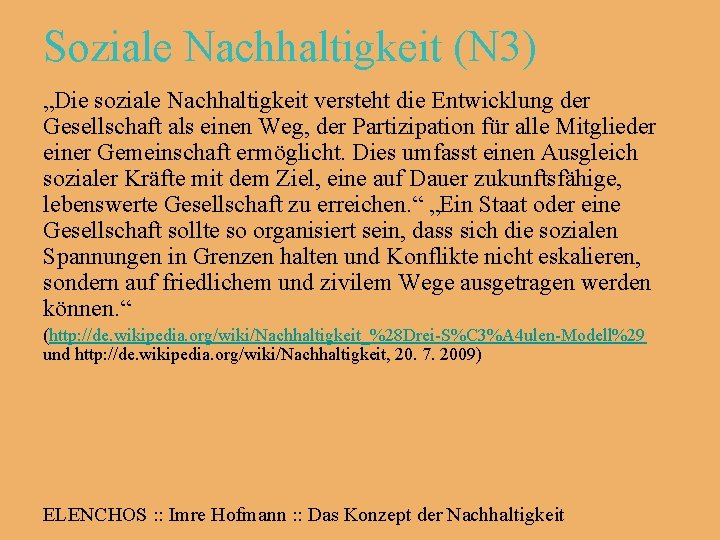 Soziale Nachhaltigkeit (N 3) „Die soziale Nachhaltigkeit versteht die Entwicklung der Gesellschaft als einen