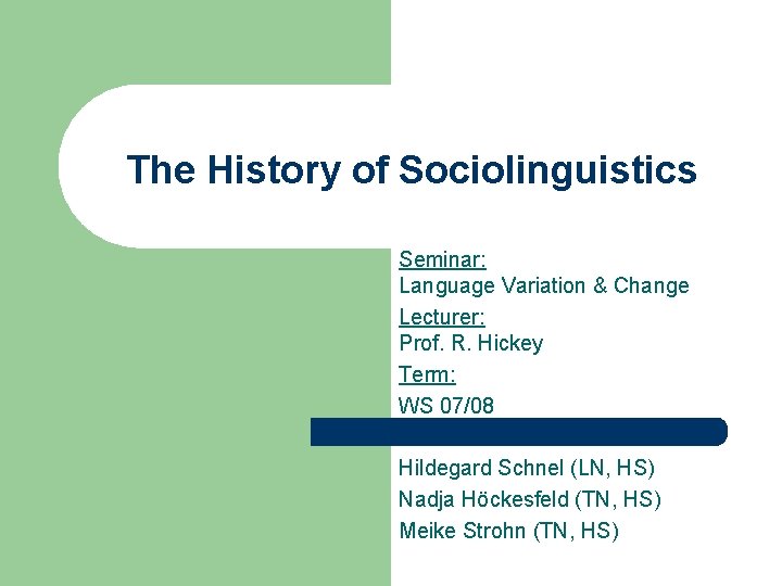 The History of Sociolinguistics Seminar: Language Variation & Change Lecturer: Prof. R. Hickey Term: