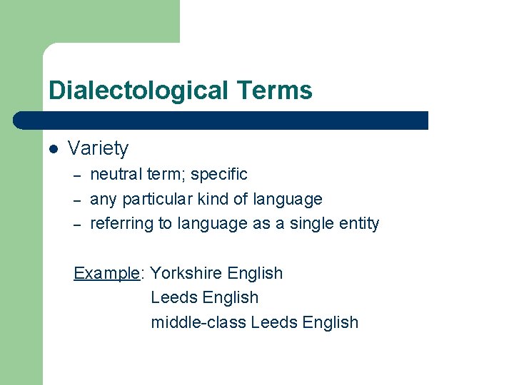 Dialectological Terms l Variety – – – neutral term; specific any particular kind of