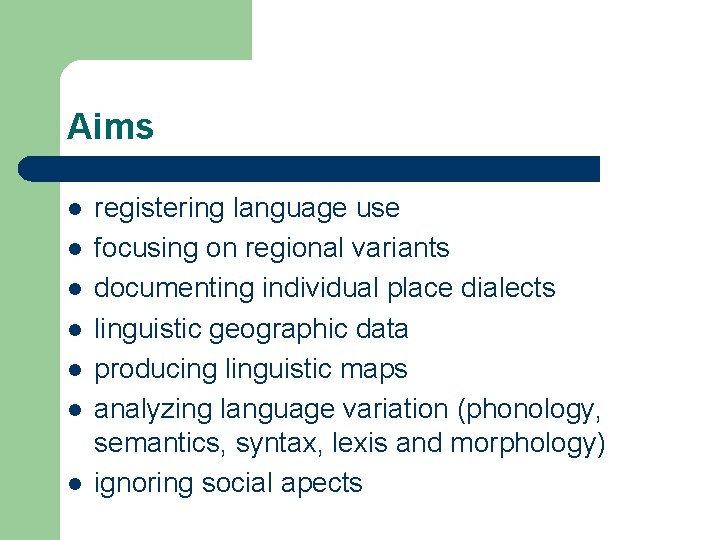 Aims l l l l registering language use focusing on regional variants documenting individual