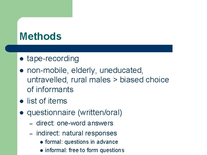 Methods l l tape-recording non-mobile, elderly, uneducated, untravelled, rural males > biased choice of