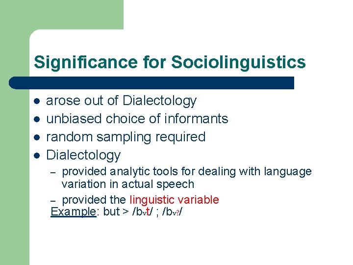 Significance for Sociolinguistics l l arose out of Dialectology unbiased choice of informants random