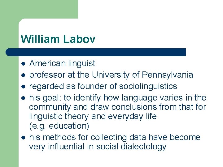 William Labov l l l American linguist professor at the University of Pennsylvania regarded