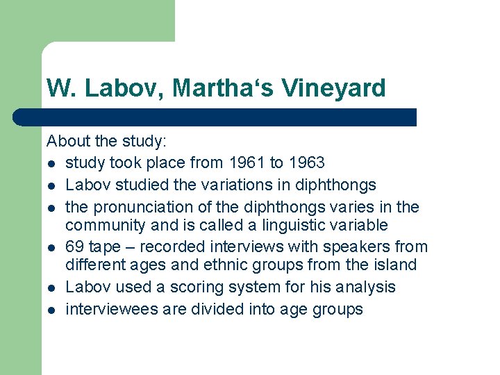 W. Labov, Martha‘s Vineyard About the study: l study took place from 1961 to