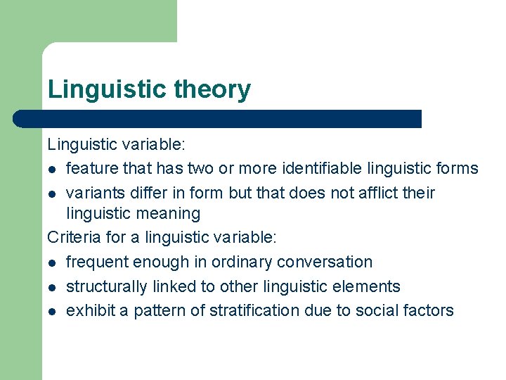 Linguistic theory Linguistic variable: l feature that has two or more identifiable linguistic forms