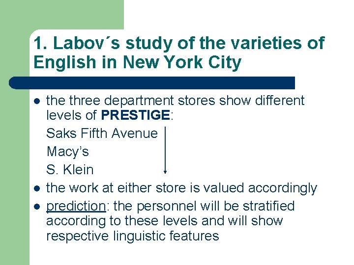 1. Labov´s study of the varieties of English in New York City l l