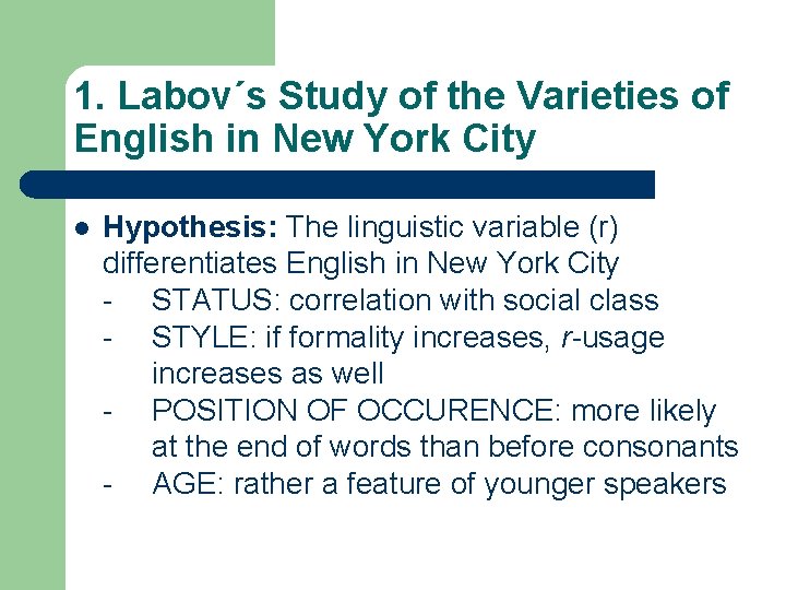 1. Labov´s Study of the Varieties of English in New York City l Hypothesis: