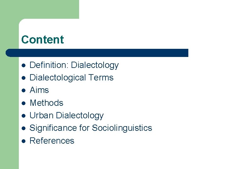 Content l l l l Definition: Dialectology Dialectological Terms Aims Methods Urban Dialectology Significance