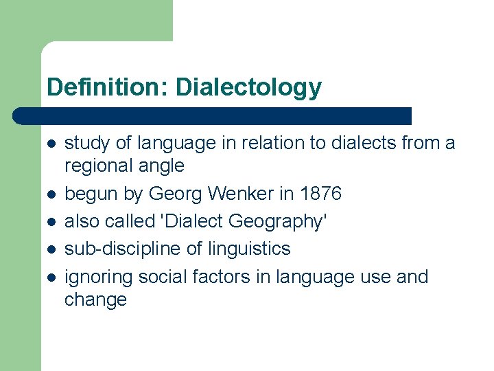 Definition: Dialectology l l l study of language in relation to dialects from a